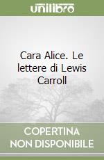 Cara Alice. Le lettere di Lewis Carroll libro