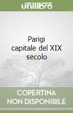 Parigi capitale del XIX secolo libro