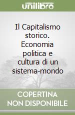 Il Capitalismo storico. Economia politica e cultura di un sistema-mondo libro