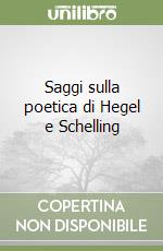 Saggi sulla poetica di Hegel e Schelling libro