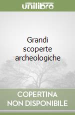Grandi scoperte archeologiche libro