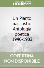 Un Pianto nascosto. Antologia poetica 1946-1983 libro