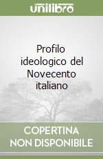 Profilo ideologico del Novecento italiano libro