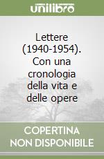 Lettere (1940-1954). Con una cronologia della vita e delle opere libro