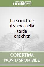 La società e il sacro nella tarda antichità libro