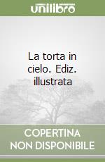 La torta in cielo. Ediz. illustrata libro