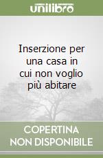 Inserzione per una casa in cui non voglio più abitare libro