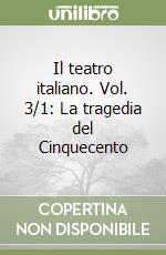 Il teatro italiano. Vol. 3/1: La tragedia del Cinquecento libro