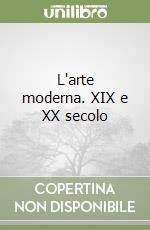 L'arte moderna. XIX e XX secolo libro