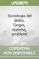 Sociologia del diritto. Origini, ricerche, problemi