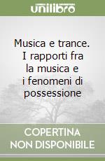 Musica e trance. I rapporti fra la musica e i fenomeni di possessione libro