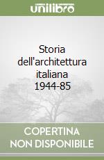 Storia dell'architettura italiana 1944-85 libro