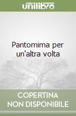 Pantomima per un'altra volta libro