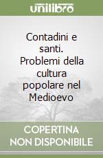 Contadini e santi. Problemi della cultura popolare nel Medioevo libro