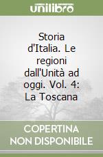 Storia d'Italia. Le regioni dall'Unità ad oggi. Vol. 4: La Toscana libro