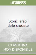 Storici arabi delle crociate libro