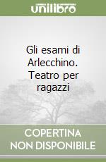 Gli esami di Arlecchino. Teatro per ragazzi, Gianni Rodari, Einaudi