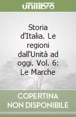 Storia d'Italia. Le regioni dall'Unità ad oggi. Vol. 6: Le Marche libro