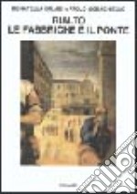 Rialto: le fabbriche e il ponte (1514-1591) libro