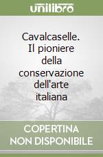 Cavalcaselle. Il pioniere della conservazione dell'arte italiana