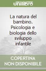 La natura del bambino. Psicologia e biologia dello sviluppo infantile libro