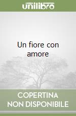 Un fiore con amore libro