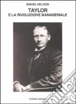 Taylor e la rivoluzione manageriale. La nascita dello scientific management libro