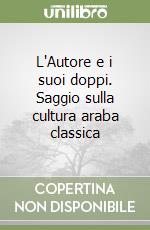 L'Autore e i suoi doppi. Saggio sulla cultura araba classica libro