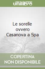 Le sorelle ovvero Casanova a Spa libro