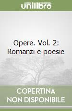 Opere. Vol. 2: Romanzi e poesie libro