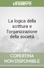 La logica della scrittura e l'organizzazione della società libro