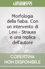 Morfologia della fiaba. Con un intervento di Levi - Strauss e una replica dell'autore libro