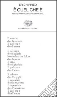 E quel che è. Poesie d'amore di paura di collera libro