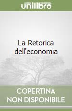 La Retorica dell'economia libro