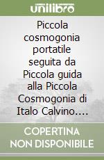 Piccola cosmogonia portatile seguita da Piccola guida alla Piccola Cosmogonia di Italo Calvino. Testo francese a fronte libro