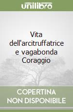 Vita dell'arcitruffatrice e vagabonda Coraggio libro