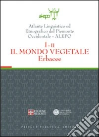 Alepo. 1.Ii. Atlante Linguistico Ed Etnografico Del Piemonte Occidentale. Il Mondo Vegetale. Erbacce. [Con Cd-Rom] libro