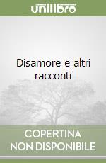 Disamore e altri racconti libro