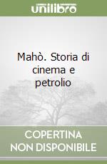 Mahò. Storia di cinema e petrolio libro