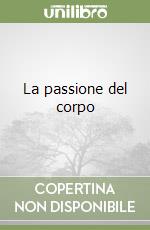 La passione del corpo libro