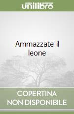 Ammazzate il leone libro