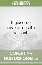 Il gioco del rovescio e altri racconti libro