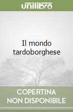 Il mondo tardoborghese libro