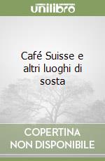 Café Suisse e altri luoghi di sosta libro