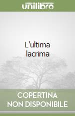 L'ultima lacrima