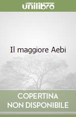 Il maggiore Aebi libro