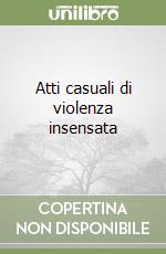 Atti casuali di violenza insensata libro