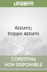 Azzurro; troppo azzurro libro