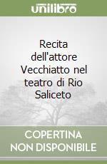 Recita dell'attore Vecchiatto nel teatro di Rio Saliceto libro