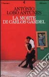 La morte di Carlos Gardel libro di Antunes Antonio Lobo